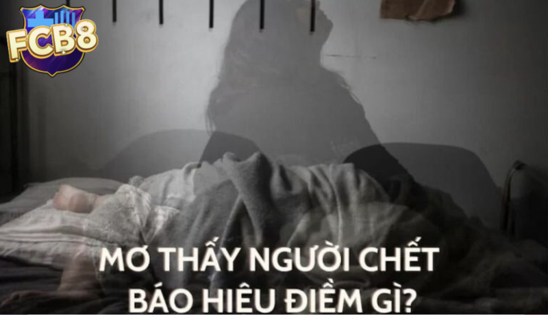 Giải mã giấc mơ thấy người chết và con số may mắn