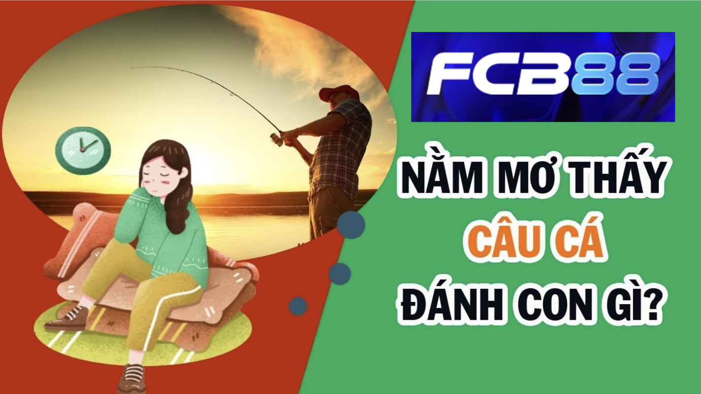 Số đề liên quan đến giấc mơ câu cá
